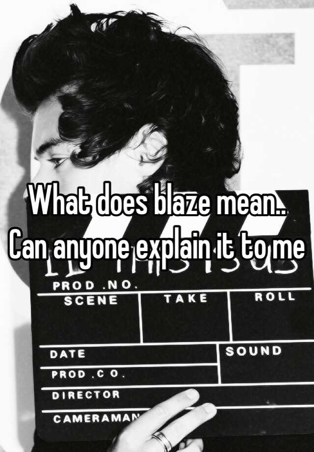 what-does-blaze-mean-can-anyone-explain-it-to-me