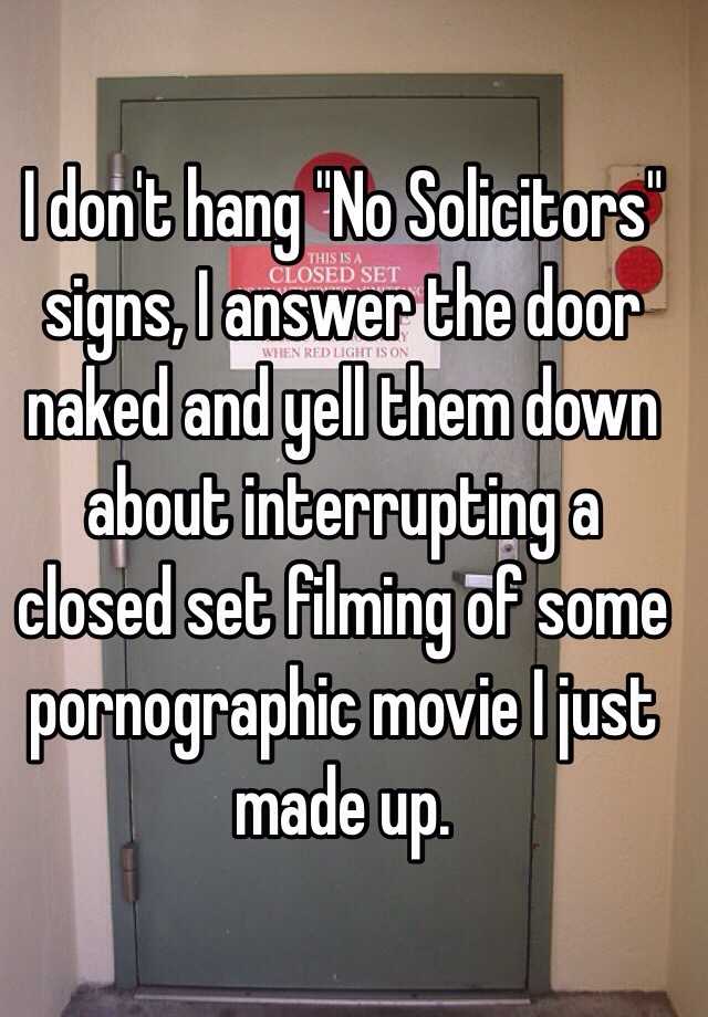 I Dont Hang No Solicitors Signs I Answer The Door Naked And Yell 