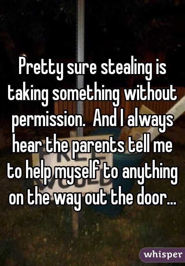 Pretty sure stealing is taking something without permission.  And I always hear the parents tell me to help myself to anything on the way out the door...