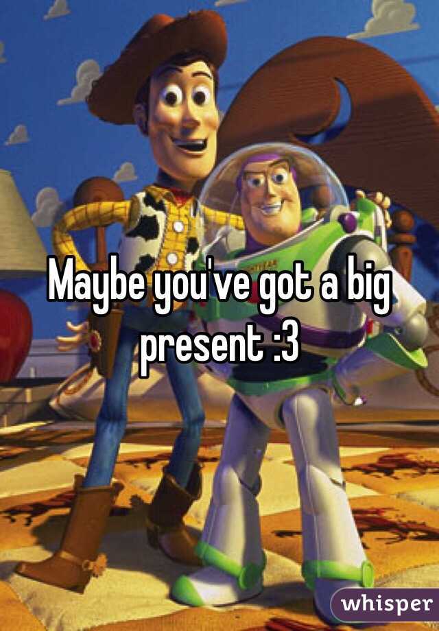Maybe you've got a big present :3