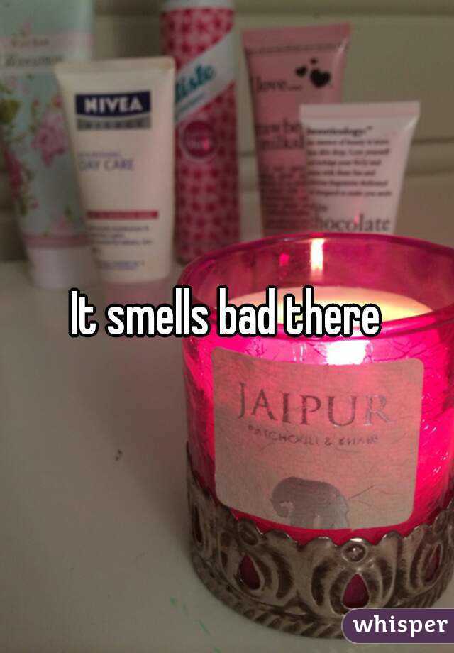 It smells bad there