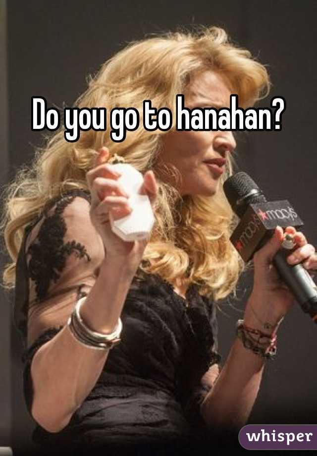 Do you go to hanahan?