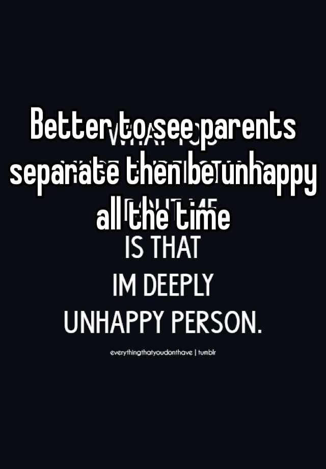 better-to-see-parents-separate-then-be-unhappy-all-the-time