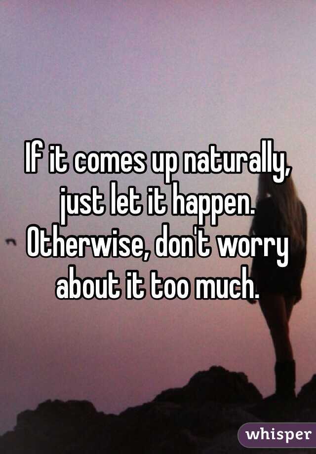 If it comes up naturally, just let it happen. Otherwise, don't worry about it too much. 