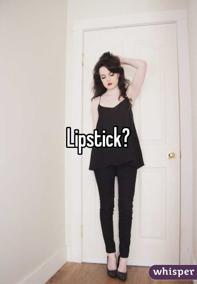 Lipstick?