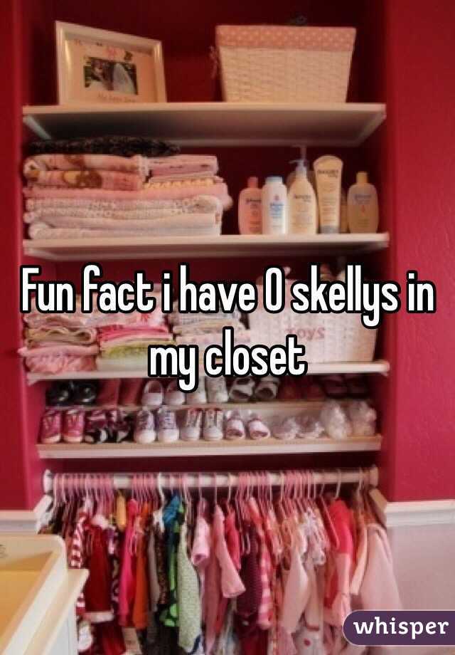 Fun fact i have 0 skellys in my closet