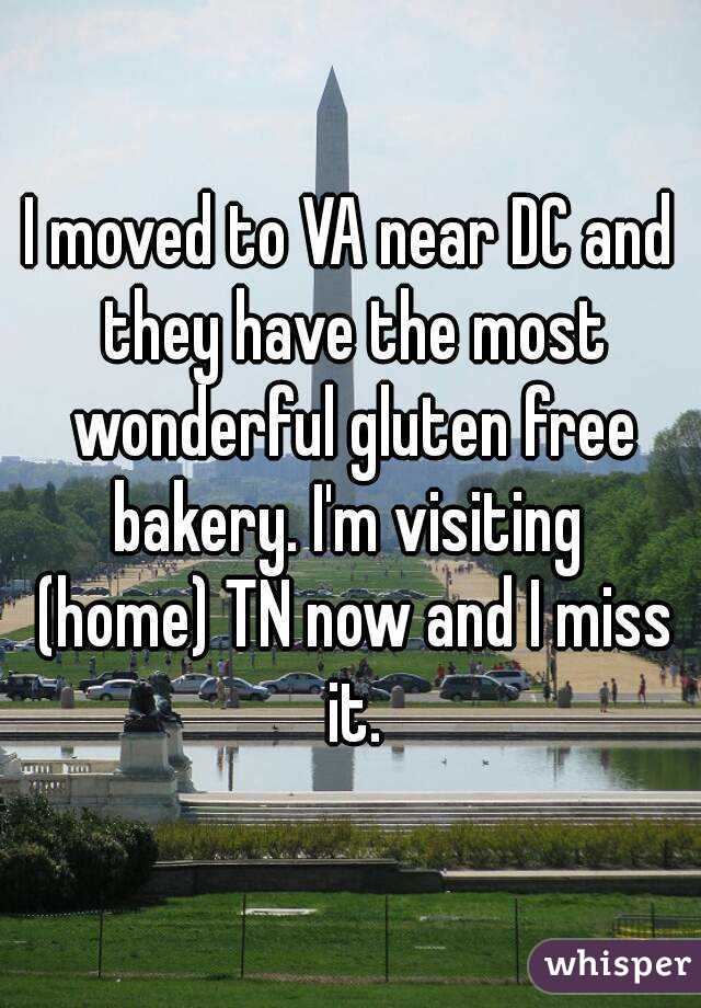 I moved to VA near DC and they have the most wonderful gluten free bakery. I'm visiting  (home) TN now and I miss it.