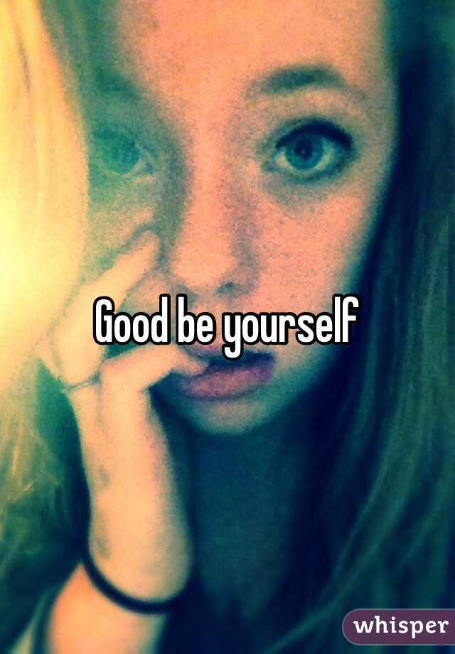 Good be yourself