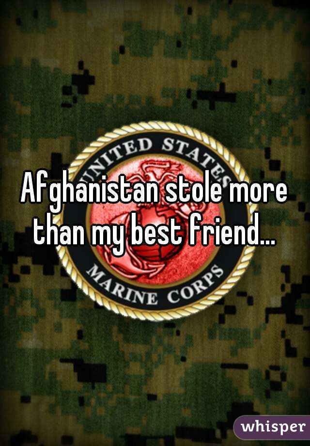 Afghanistan stole more than my best friend... 