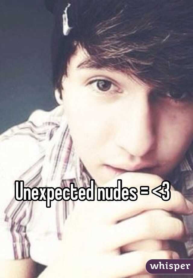 Unexpected nudes = <3