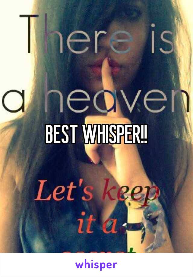 BEST WHISPER!! 