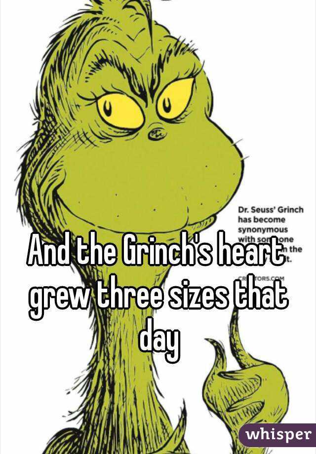 And the Grinch's heart grew three sizes that day