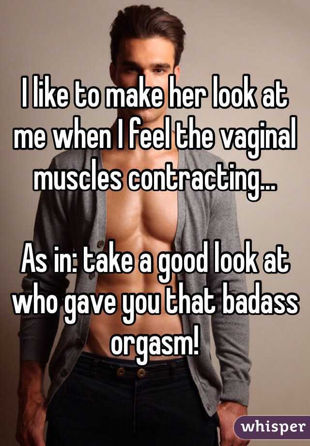 I like to make her look at me when I feel the vaginal muscles contracting...

As in: take a good look at who gave you that badass orgasm!