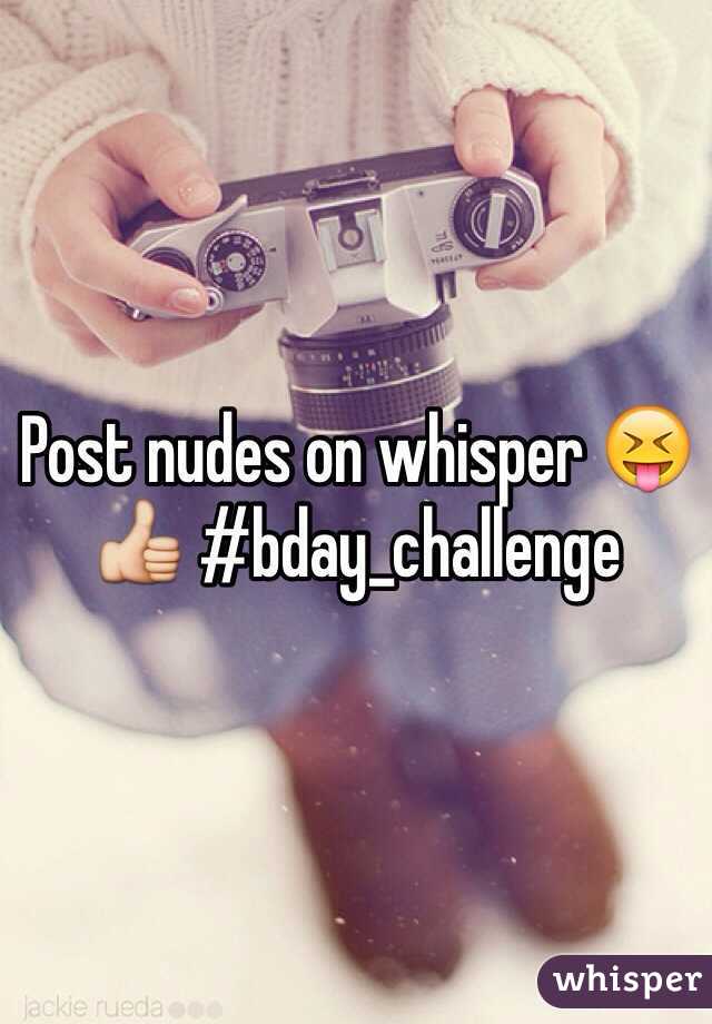 Post nudes on whisper 😝👍 #bday_challenge