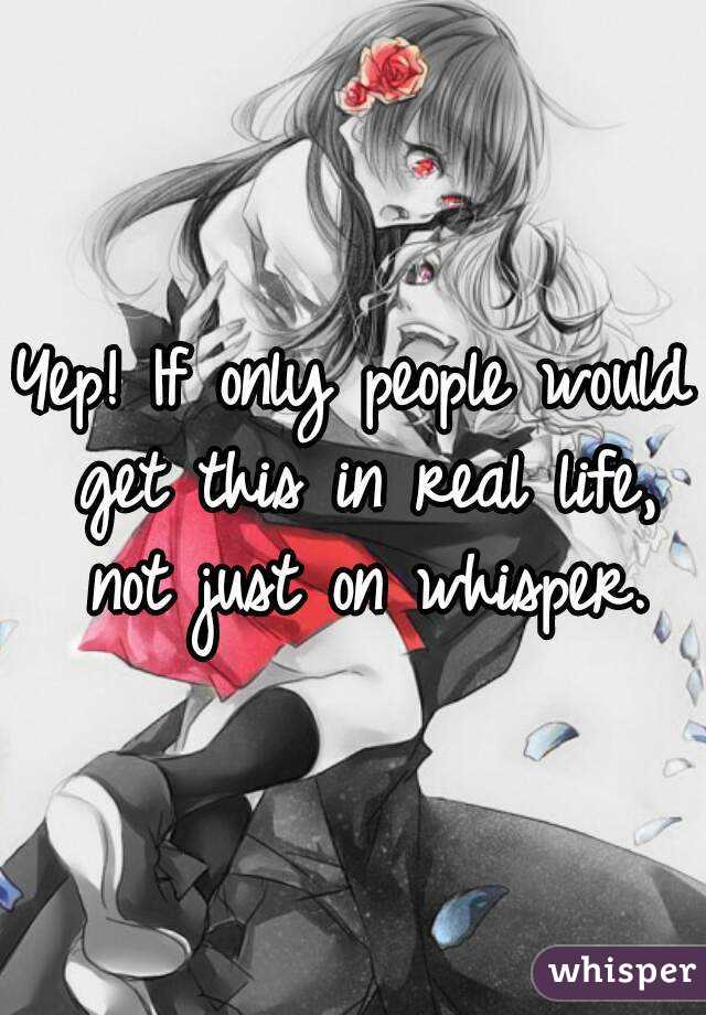 Yep! If only people would get this in real life, not just on whisper.