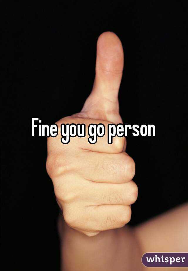 Fine you go person