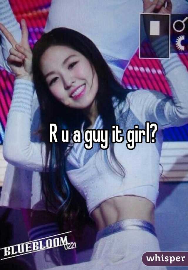 R u a guy it girl?