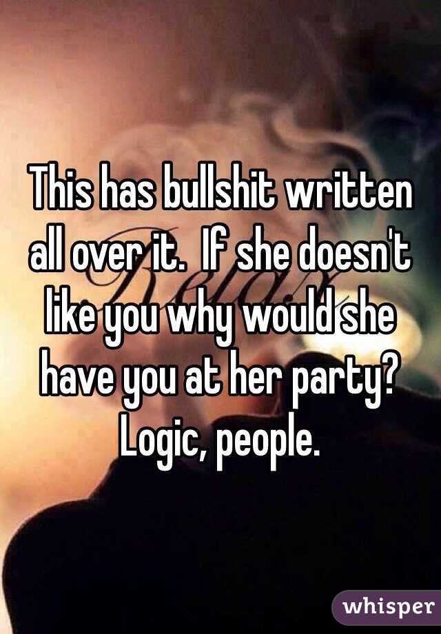 This has bullshit written all over it.  If she doesn't like you why would she have you at her party?  Logic, people.