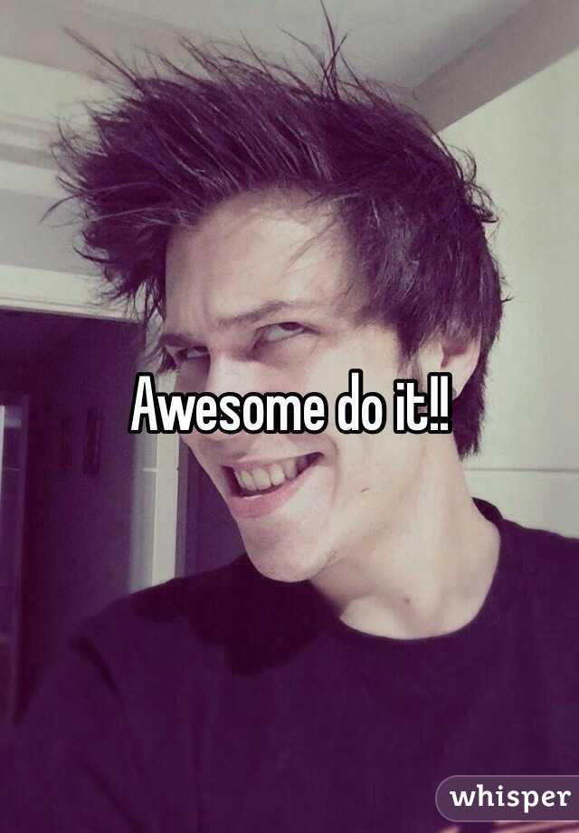 Awesome do it!! 