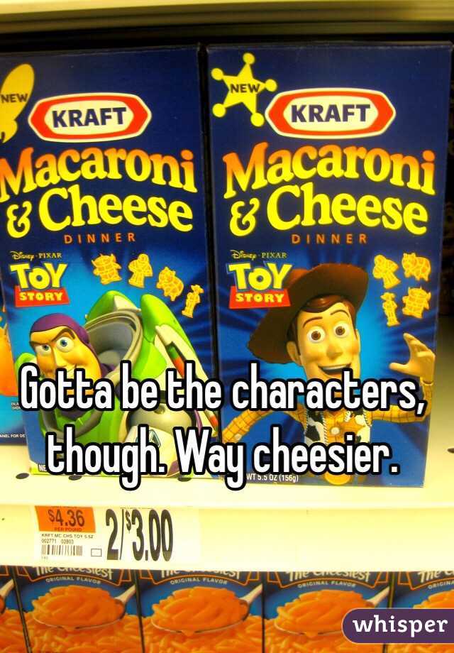 Gotta be the characters, though. Way cheesier. 