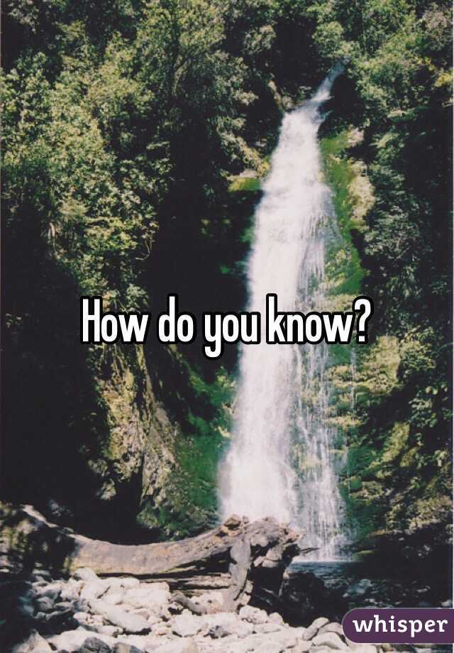 How do you know?