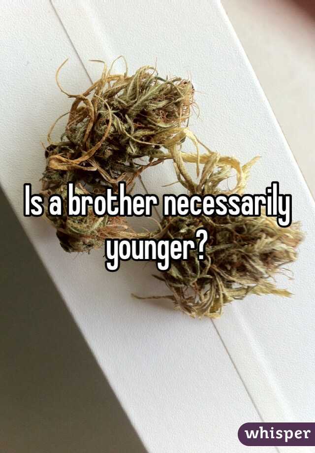 Is a brother necessarily younger? 