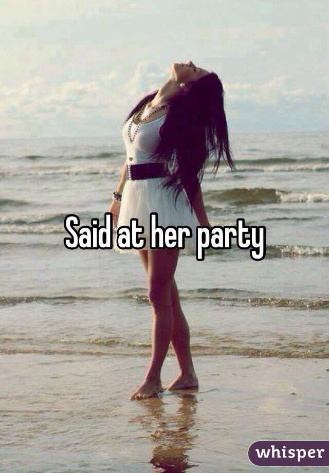 Said at her party 