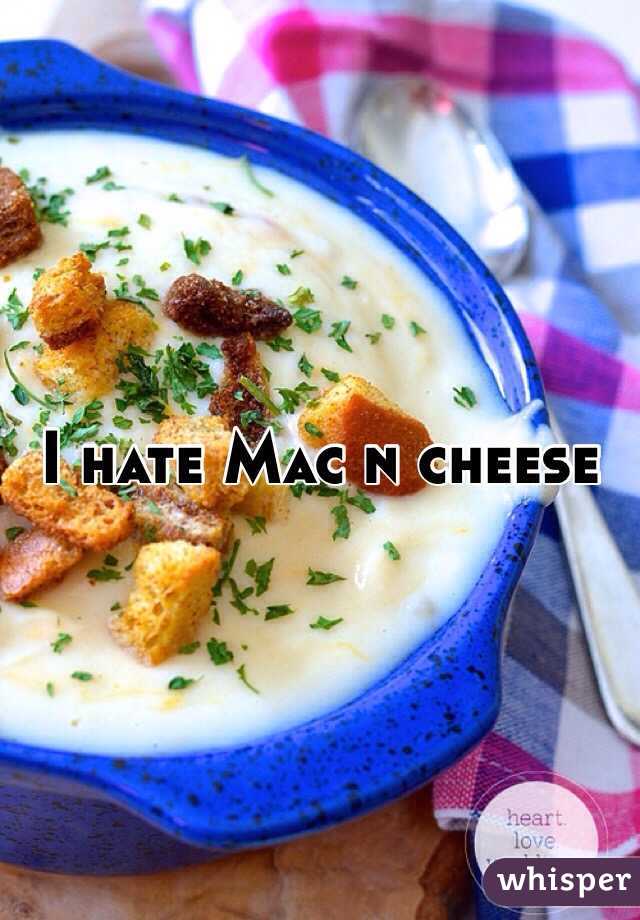 I hate Mac n cheese 