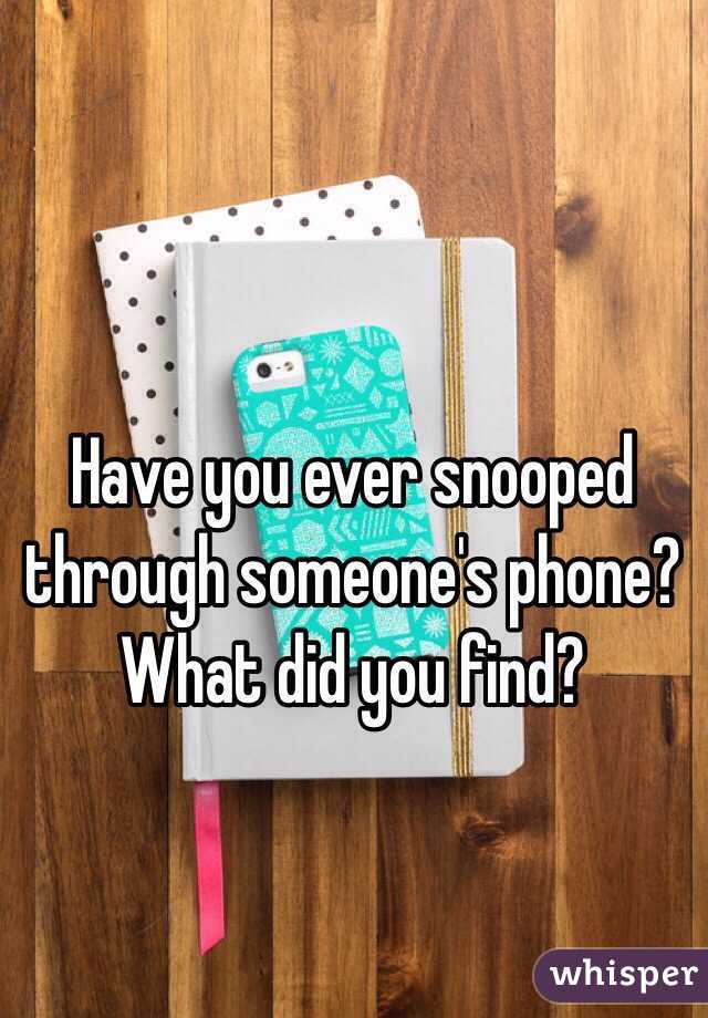 Have you ever snooped through someone's phone? What did you find?