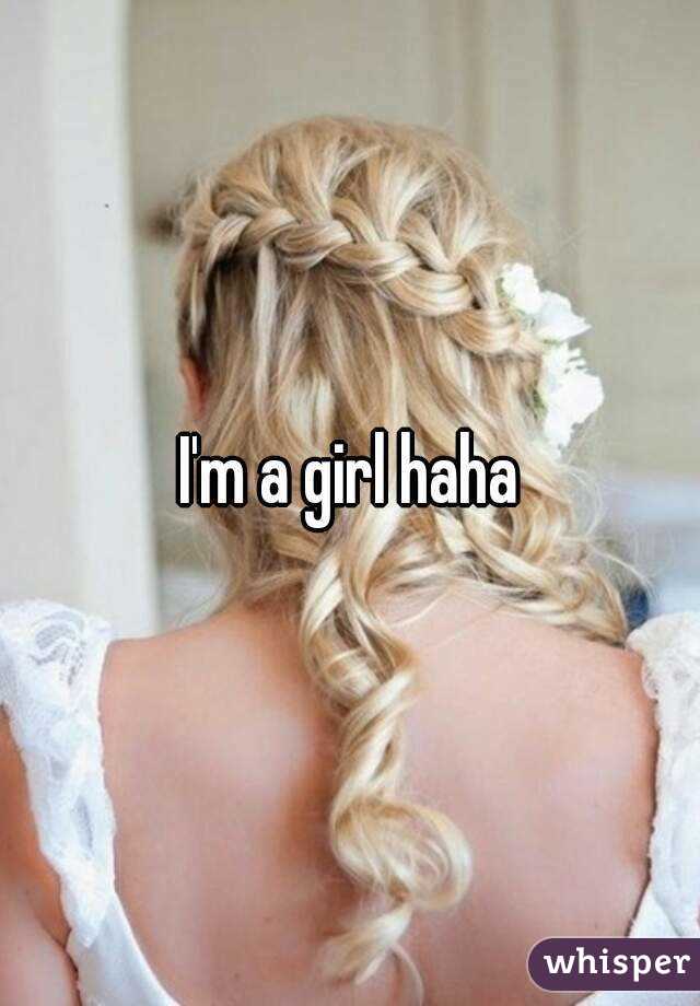 I'm a girl haha