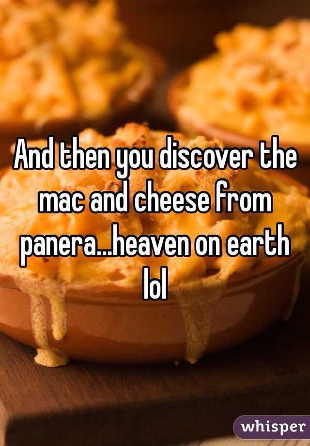 And then you discover the mac and cheese from panera...heaven on earth lol