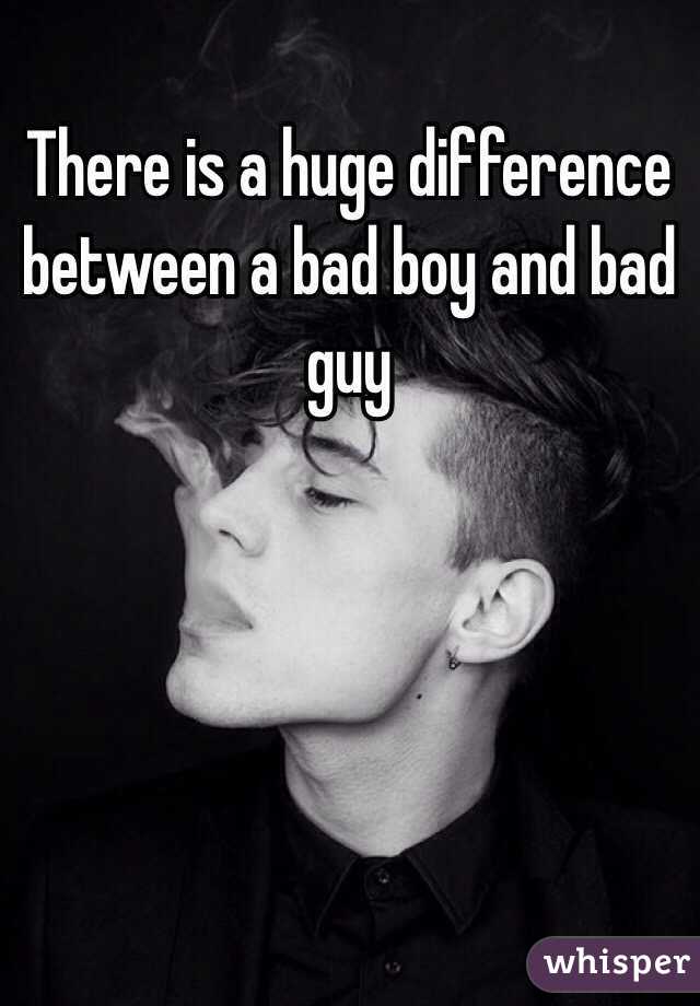 There is a huge difference between a bad boy and bad guy