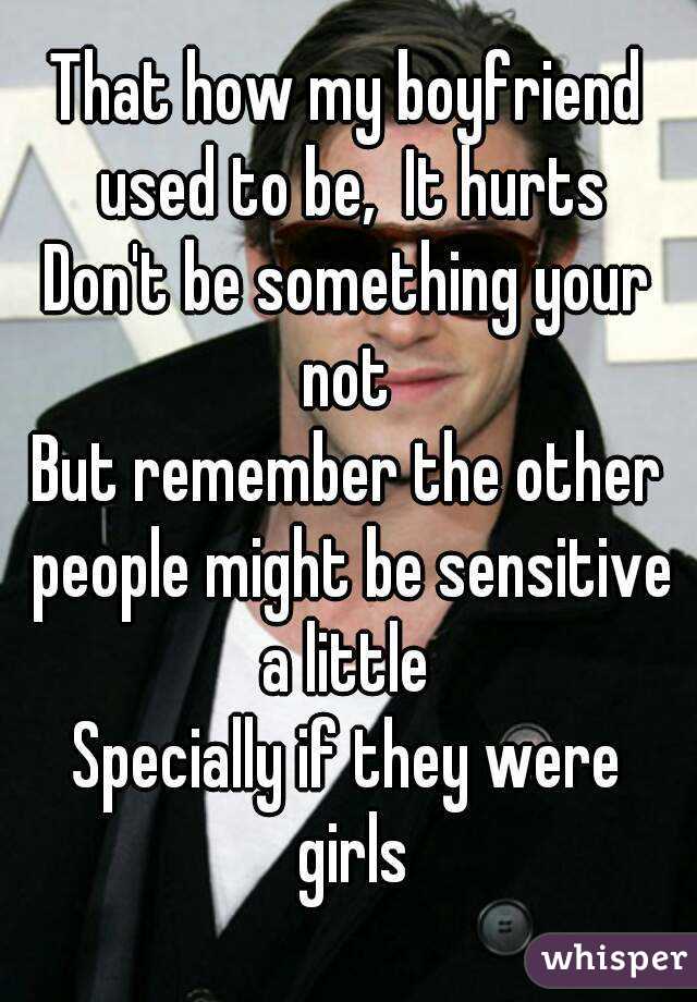 That how my boyfriend used to be,  It hurts
Don't be something your not 
But remember the other people might be sensitive a little 
Specially if they were girls