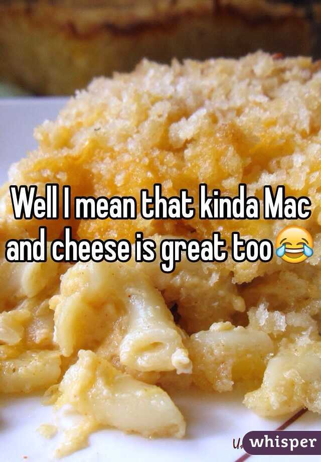 Well I mean that kinda Mac and cheese is great too😂