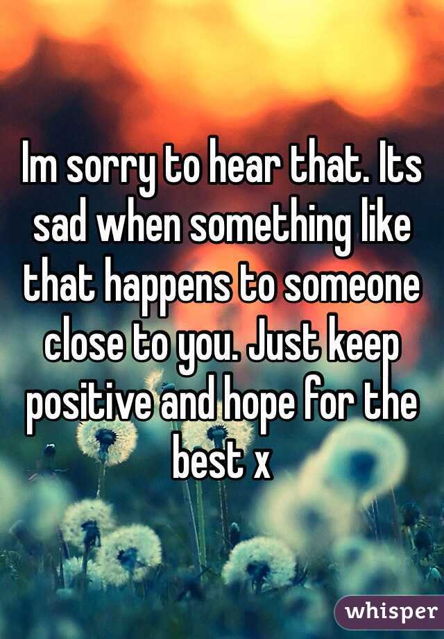 Im sorry to hear that. Its sad when something like that happens to someone close to you. Just keep positive and hope for the best x