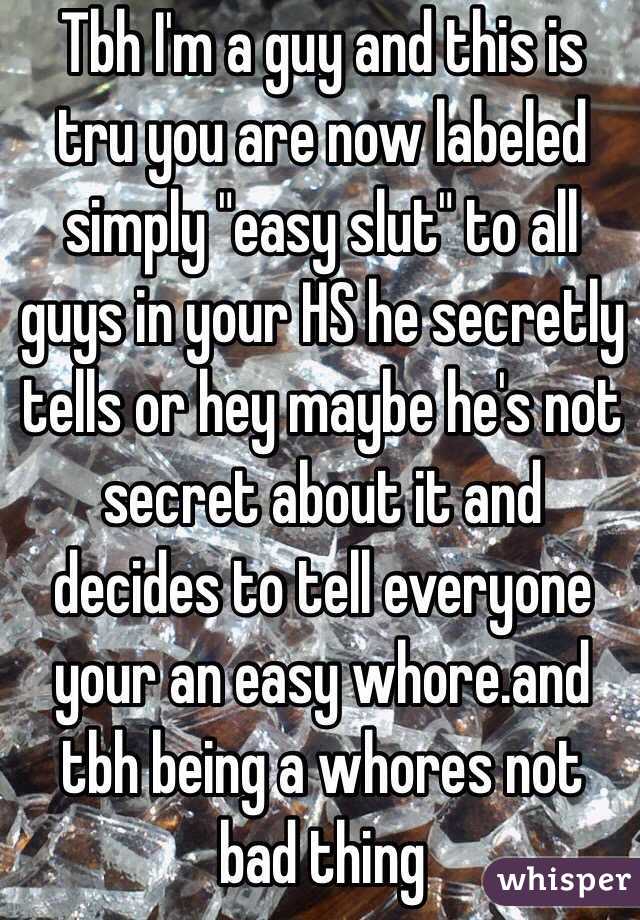 Tbh I'm a guy and this is tru you are now labeled simply "easy slut" to all guys in your HS he secretly tells or hey maybe he's not secret about it and decides to tell everyone your an easy whore.and tbh being a whores not bad thing