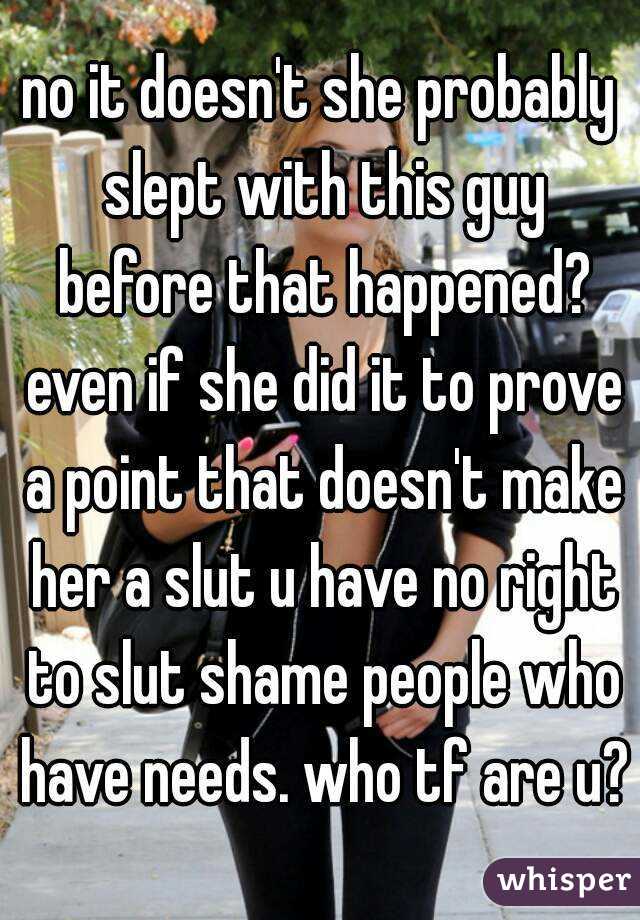 no it doesn't she probably slept with this guy before that happened? even if she did it to prove a point that doesn't make her a slut u have no right to slut shame people who have needs. who tf are u?