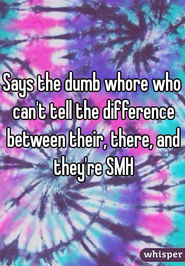 Says the dumb whore who can't tell the difference between their, there, and they're SMH