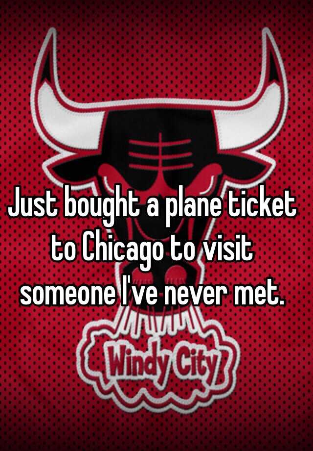 just-bought-a-plane-ticket-to-chicago-to-visit-someone-i-ve-never-met