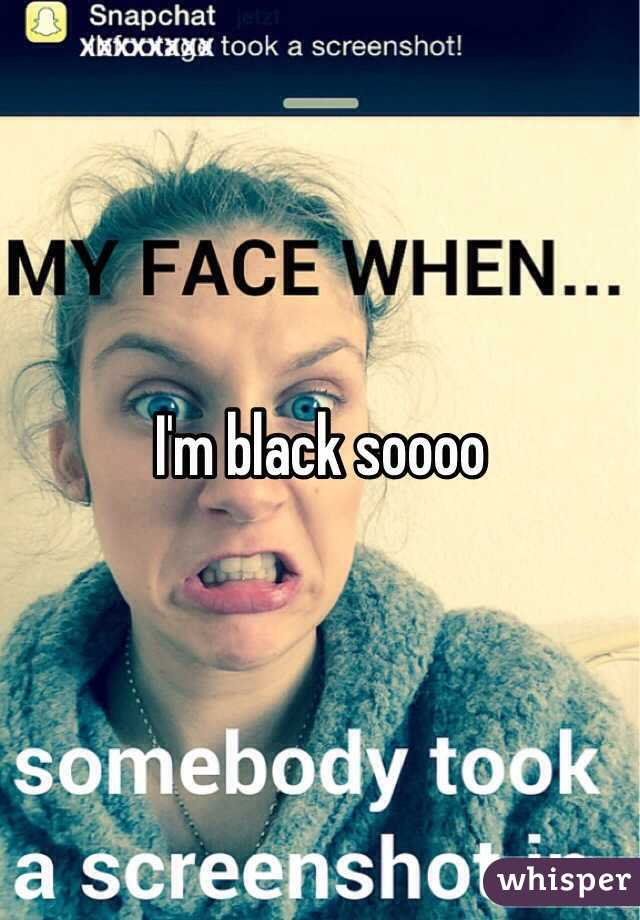 I'm black soooo
