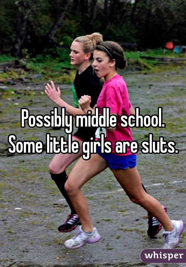 Possibly middle school.
Some little girls are sluts.