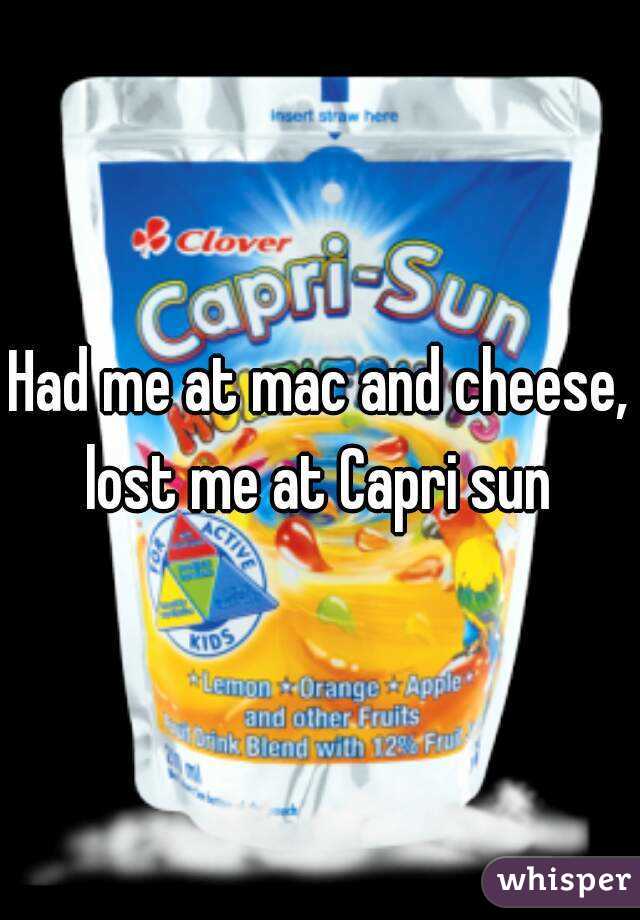 Had me at mac and cheese, lost me at Capri sun 