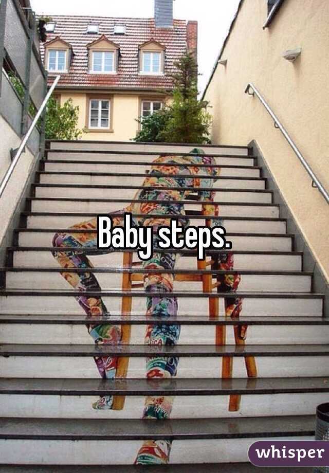 Baby steps.