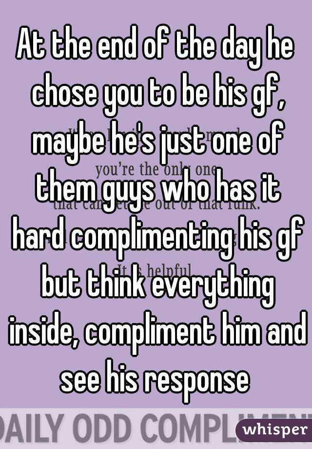 At the end of the day he chose you to be his gf, maybe he's just one of them guys who has it hard complimenting his gf but think everything inside, compliment him and see his response 