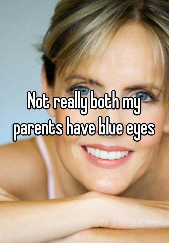 not-really-both-my-parents-have-blue-eyes