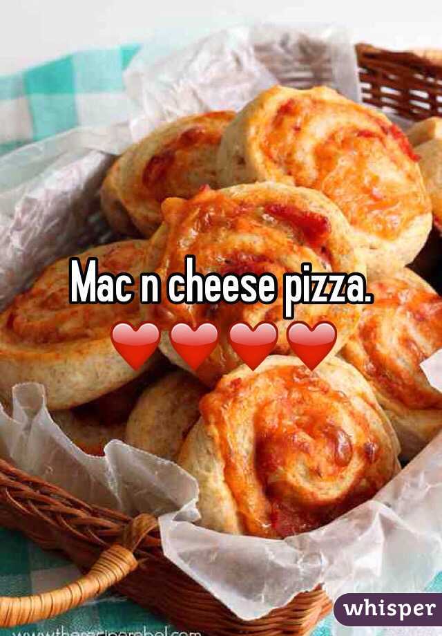 Mac n cheese pizza.
❤️❤️❤️❤️