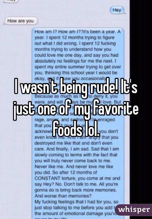 I wasn't being rude! It's just one of my favorite foods lol. 