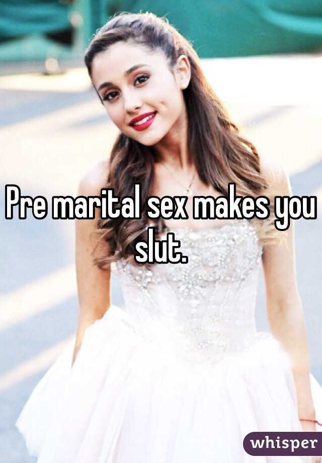 Pre marital sex makes you slut.