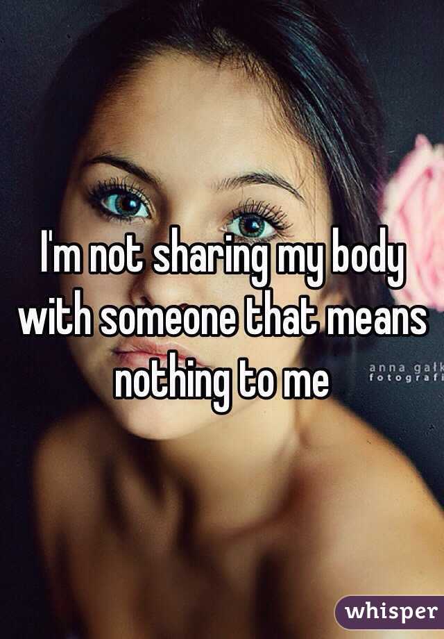 I'm not sharing my body with someone that means nothing to me