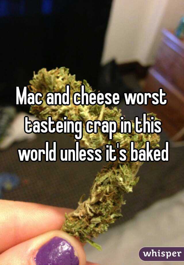 Mac and cheese worst tasteing crap in this world unless it's baked